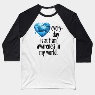 Everyday is Autism Awareness in my world Gift for Birthday, Mother's Day, Thanksgiving, Christmas Baseball T-Shirt